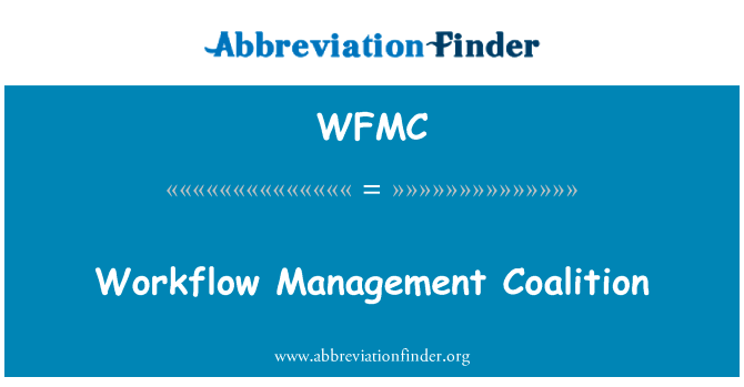 工作流管理联盟英文定义是Workflow Management Coalition,首字母缩写定义是WFMC
