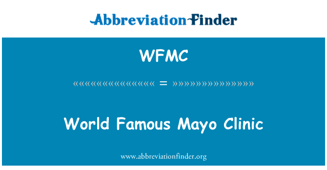 世界著名的梅奥诊所英文定义是World Famous Mayo Clinic,首字母缩写定义是WFMC