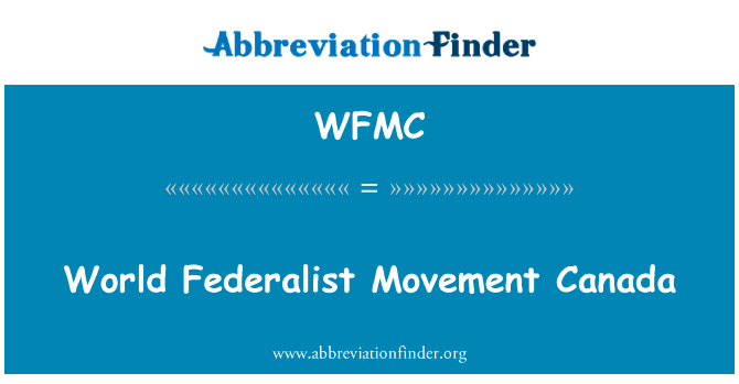 世界联邦主义者运动加拿大英文定义是World Federalist Movement Canada,首字母缩写定义是WFMC