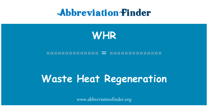余热再生英文定义是Waste Heat Regeneration,首字母缩写定义是WHR