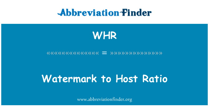 水印申办比率英文定义是Watermark to Host Ratio,首字母缩写定义是WHR