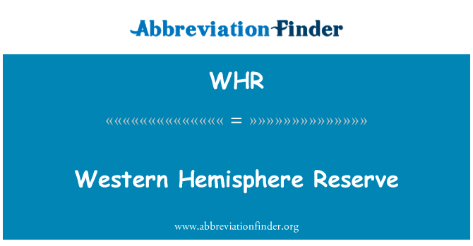 西半球储备英文定义是Western Hemisphere Reserve,首字母缩写定义是WHR
