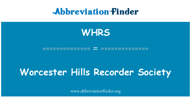 伍斯特山录音机社会英文定义是Worcester Hills Recorder Society,首字母缩写定义是WHRS