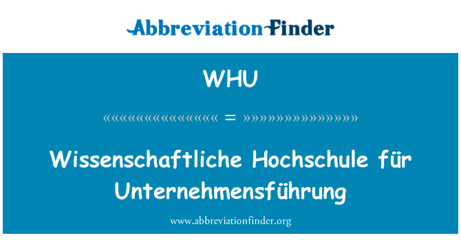 州立德国 Unternehmensführung英文定义是Wissenschaftliche Hochschule für Unternehmensführung,首字母缩写定义是WHU