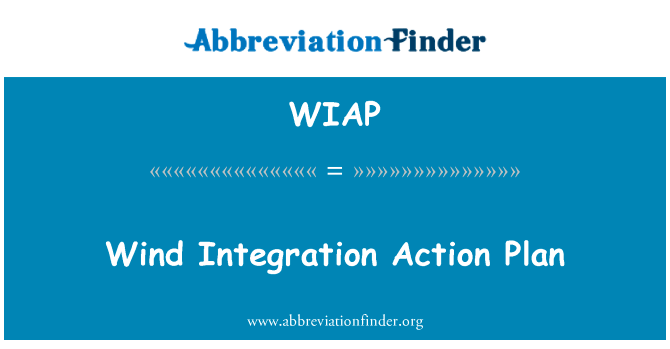 风一体化行动计划英文定义是Wind Integration Action Plan,首字母缩写定义是WIAP