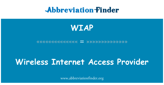 无线互联网接入服务商英文定义是Wireless Internet Access Provider,首字母缩写定义是WIAP