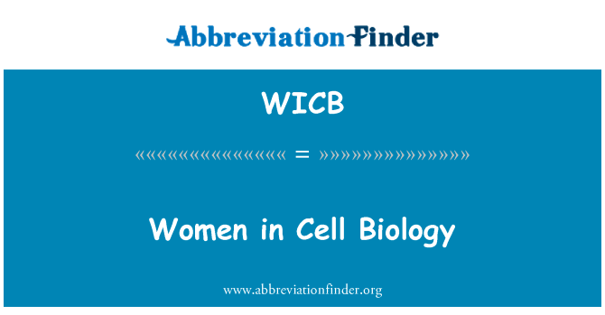 在细胞生物学中的妇女英文定义是Women in Cell Biology,首字母缩写定义是WICB
