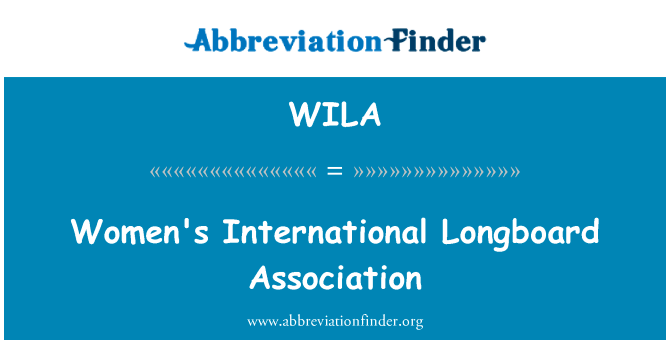 妇女国际长板协会英文定义是Women's International Longboard Association,首字母缩写定义是WILA