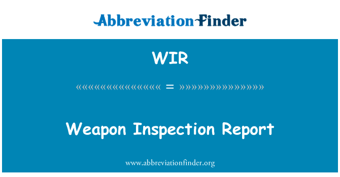 武器检查报告英文定义是Weapon Inspection Report,首字母缩写定义是WIR