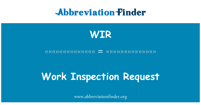 工作检验要求英文定义是Work Inspection Request,首字母缩写定义是WIR