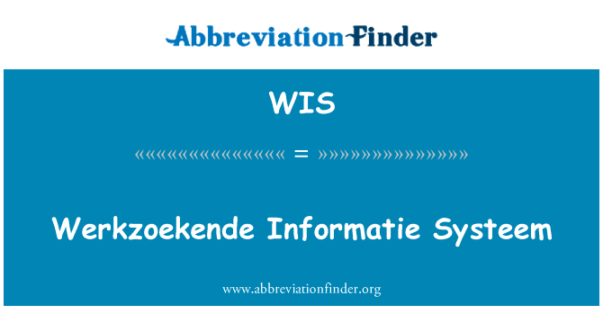 Werkzoekende Informatie 减刑英文定义是Werkzoekende Informatie Systeem,首字母缩写定义是WIS