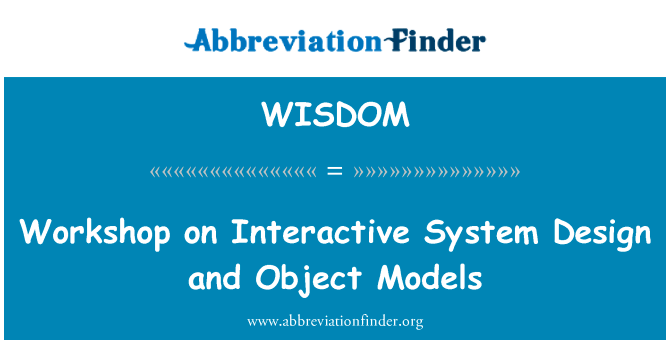 讲习班的交互系统设计和对象模型英文定义是Workshop on Interactive System Design and Object Models,首字母缩写定义是WISDOM