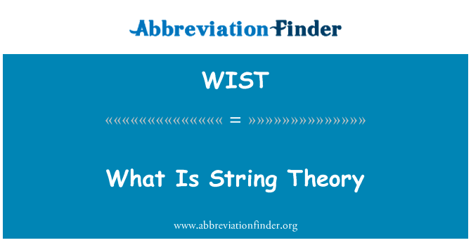 弦理论是什么英文定义是What Is String Theory,首字母缩写定义是WIST