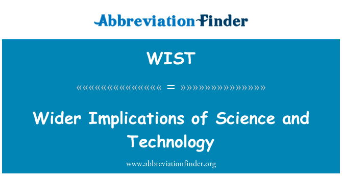 更广泛的科学和技术的影响英文定义是Wider Implications of Science and Technology,首字母缩写定义是WIST