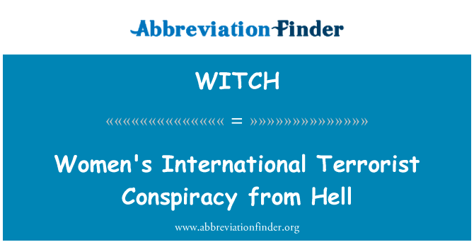 妇女国际恐怖阴谋从地狱英文定义是Women's International Terrorist Conspiracy from Hell,首字母缩写定义是WITCH