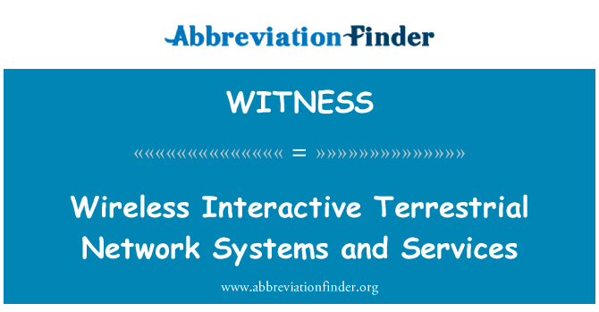 无线互动地面网络系统和服务英文定义是Wireless Interactive Terrestrial Network Systems and Services,首字母缩写定义是WITNESS