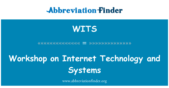 互联网技术与系统研讨会英文定义是Workshop on Internet Technology and Systems,首字母缩写定义是WITS