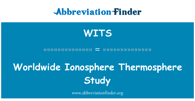 世界范围内的电离层热层研究英文定义是Worldwide Ionosphere Thermosphere Study,首字母缩写定义是WITS