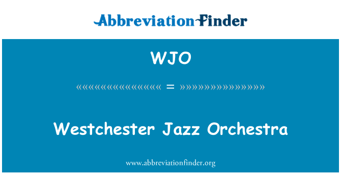 威彻斯特爵士乐队英文定义是Westchester Jazz Orchestra,首字母缩写定义是WJO