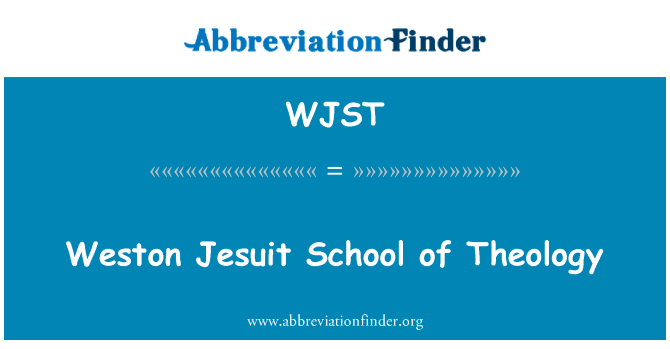 韦斯顿耶稣会学校的神学英文定义是Weston Jesuit School of Theology,首字母缩写定义是WJST