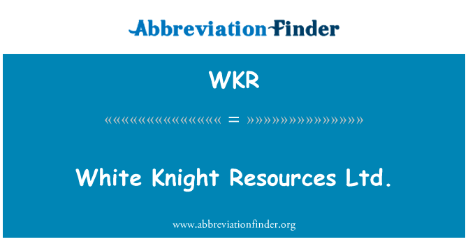 白骑士资源有限公司英文定义是White Knight Resources Ltd.,首字母缩写定义是WKR