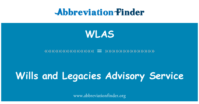 遗嘱和遗产的咨询服务英文定义是Wills and Legacies Advisory Service,首字母缩写定义是WLAS
