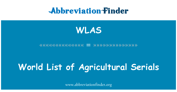 世界农业期刊的名单英文定义是World List of Agricultural Serials,首字母缩写定义是WLAS