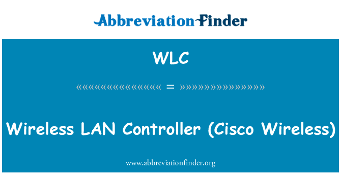 无线局域网控制器 （Cisco 无线）英文定义是Wireless LAN Controller (Cisco Wireless),首字母缩写定义是WLC