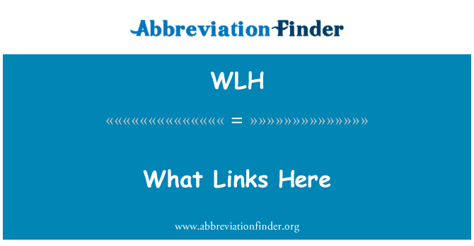 什么链接在这里英文定义是What Links Here,首字母缩写定义是WLH