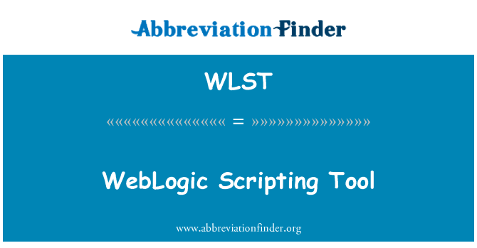 WebLogic 脚本工具英文定义是WebLogic Scripting Tool,首字母缩写定义是WLST