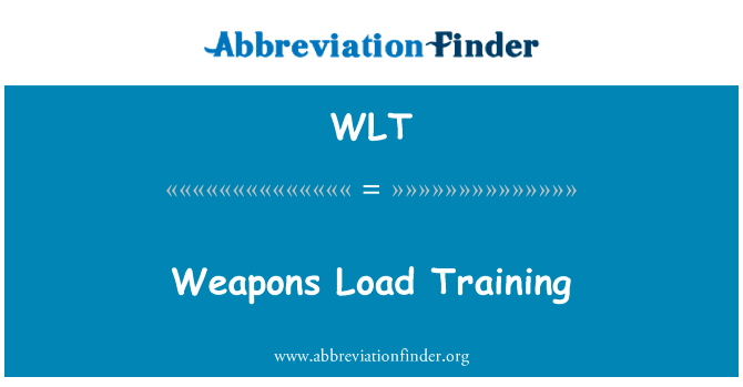 武器负荷训练英文定义是Weapons Load Training,首字母缩写定义是WLT
