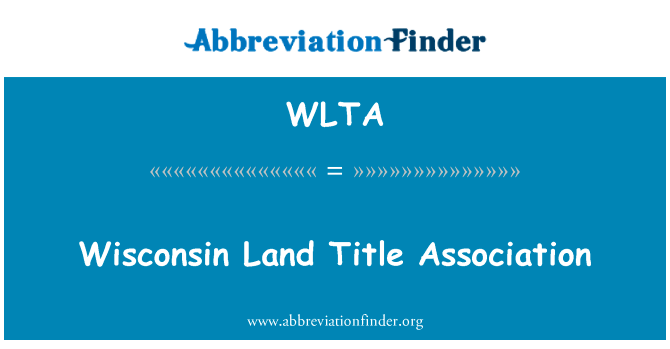 威斯康星州土地产权协会英文定义是Wisconsin Land Title Association,首字母缩写定义是WLTA