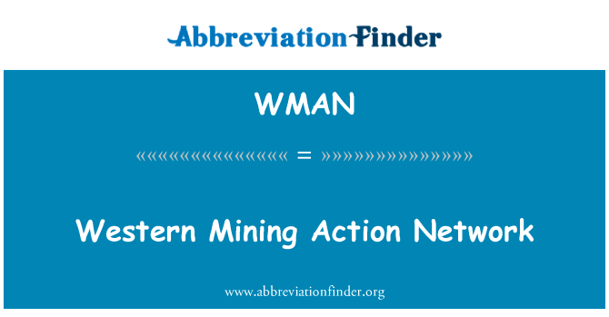 西部矿业行动网络英文定义是Western Mining Action Network,首字母缩写定义是WMAN