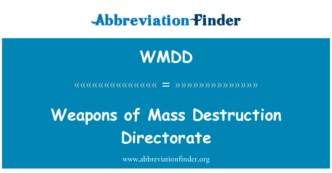 武器的毁灭性局英文定义是Weapons of Mass Destruction Directorate,首字母缩写定义是WMDD