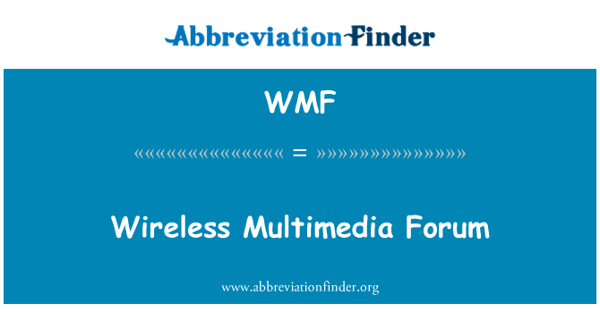 无线多媒体论坛英文定义是Wireless Multimedia Forum,首字母缩写定义是WMF
