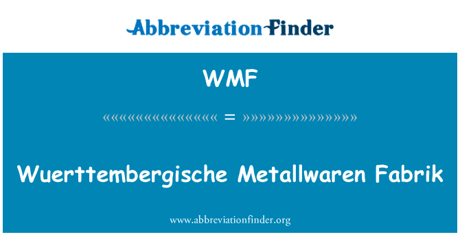 Wuerttembergische Metallwaren 制造公司英文定义是Wuerttembergische Metallwaren Fabrik,首字母缩写定义是WMF