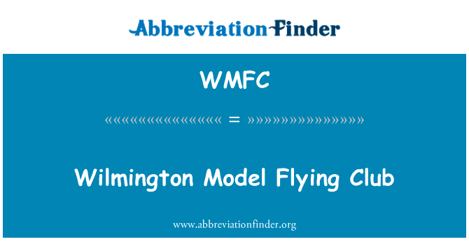 威尔明顿模型飞行俱乐部英文定义是Wilmington Model Flying Club,首字母缩写定义是WMFC