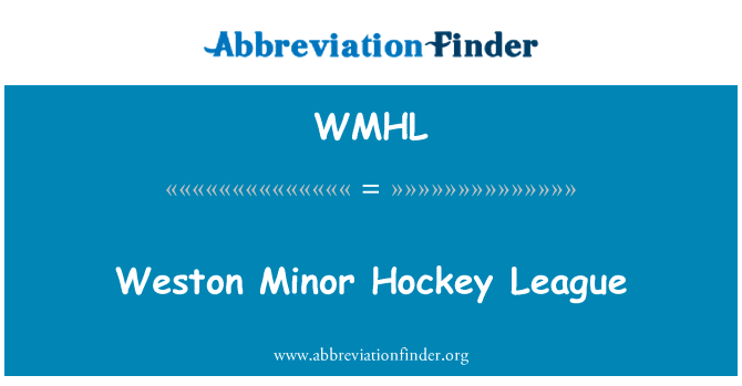 韦斯顿小冰球联赛英文定义是Weston Minor Hockey League,首字母缩写定义是WMHL