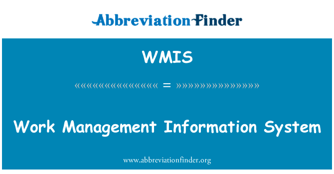 工作管理信息系统英文定义是Work Management Information System,首字母缩写定义是WMIS
