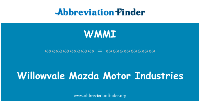 威洛韦尔马自达汽车产业英文定义是Willowvale Mazda Motor Industries,首字母缩写定义是WMMI