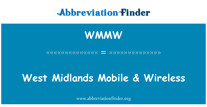 西米德兰兹郡移动 & 无线英文定义是West Midlands Mobile & Wireless,首字母缩写定义是WMMW