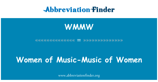 妇女的妇女的音乐英文定义是Women of Music-Music of Women,首字母缩写定义是WMMW