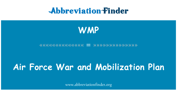 空军战争和调动资源计划英文定义是Air Force War and Mobilization Plan,首字母缩写定义是WMP