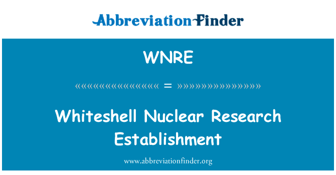贝壳核研究建立英文定义是Whiteshell Nuclear Research Establishment,首字母缩写定义是WNRE