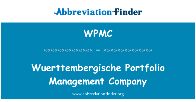 Wuerttembergische 投资组合管理公司英文定义是Wuerttembergische Portfolio Management Company,首字母缩写定义是WPMC
