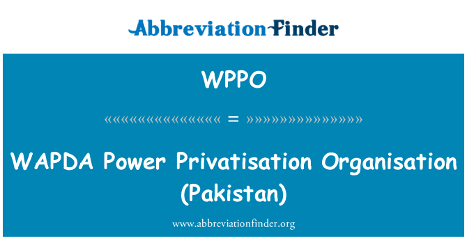 于水电电力私有化组织 (巴基斯坦)英文定义是WAPDA Power Privatisation Organisation (Pakistan),首字母缩写定义是WPPO