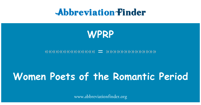 浪漫主义时期的女诗人英文定义是Women Poets of the Romantic Period,首字母缩写定义是WPRP