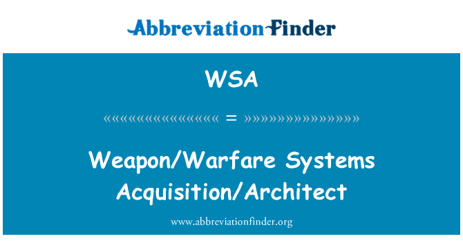 武器作战系统采集建筑师英文定义是WeaponWarfare Systems AcquisitionArchitect,首字母缩写定义是WSA