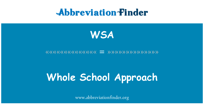 全校的方法英文定义是Whole School Approach,首字母缩写定义是WSA