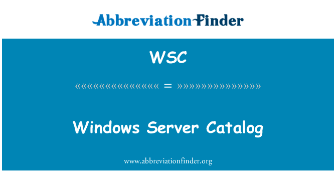 Windows 服务器目录英文定义是Windows Server Catalog,首字母缩写定义是WSC